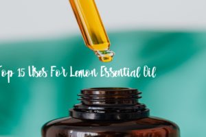 Top 15 Uses for Lemon Essential Oil